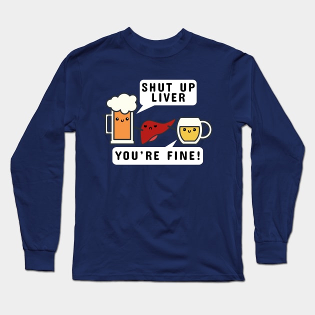 Shut Up Liver Long Sleeve T-Shirt by JKA